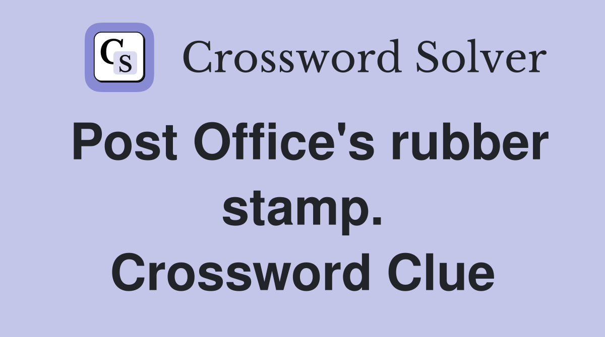 Post Office's rubber stamp. Crossword Clue Answers Crossword Solver